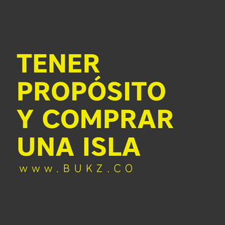 Tener propósito y comprar una isla