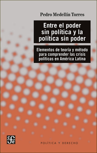 Libro Entre El Poder Sin Politica Y La Politica Sin Poder 9789585197138
