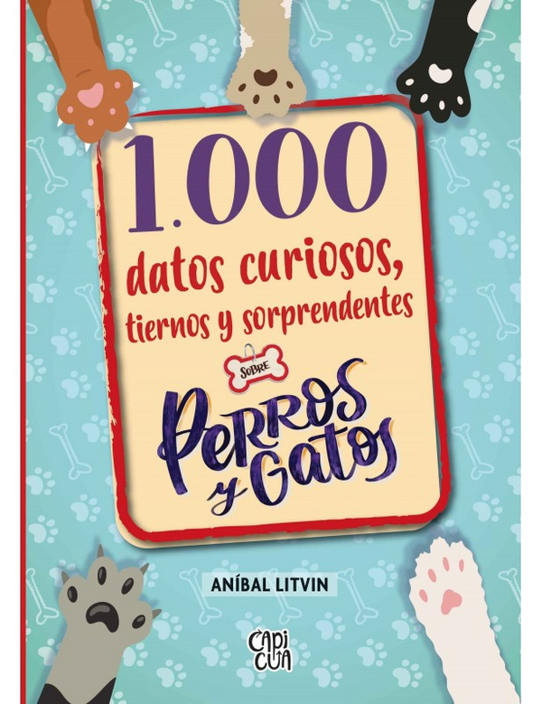 1000 Datos Curiosos, Tiernos Y Sorprendentes Sobre Perros Y Gatos