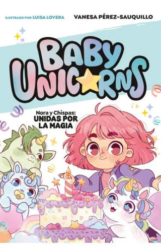 Libro Baby Unicorns 2 Nora Y Chispas Unidas Por La Magia 9786287744561