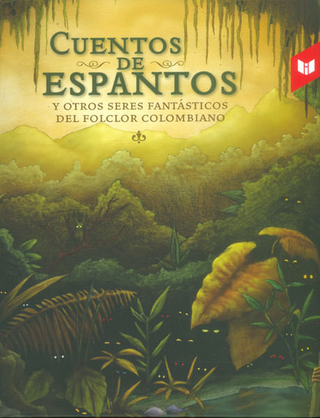 Cuentos de espantos y otros seres fantásticos
