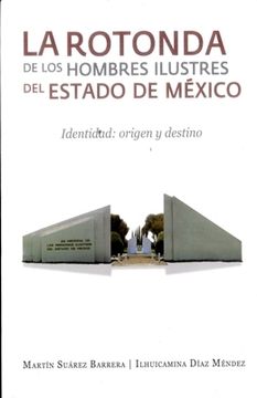 Libro La Rotonda De Los Hombre Ilustres Del Estado De Mexico 9786074954173