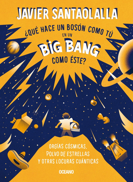 Libro ¿Qué Hace Un Bosón Como Tú En Un Big Bang Como Éste? 9786075576640