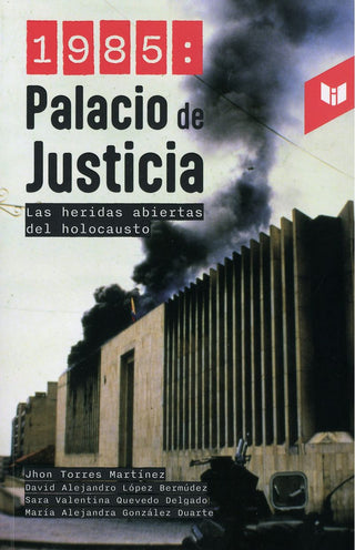1985: Palacio De Justicia, Las Heridas Abiertas Del Holocausto