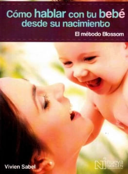 Libro Cómo Hablar Con Tu Bebé Desde Su Nacimiento: El Método Blossom 9786077440390