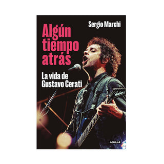 Algún Tiempo Atrás. La vida de Gustavo Cerati