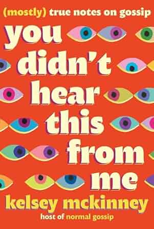 You Didn't Hear This From Me: (Mostly) True Notes on Gossip