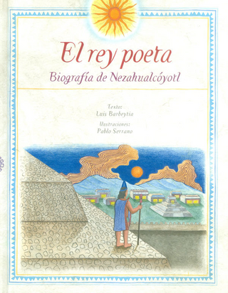 El rey Poeta Biografía de Nezahualcoytl