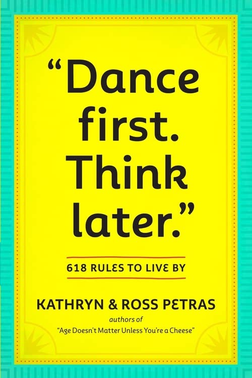 "Dance First. Think Later": 618 Rules To Live By
