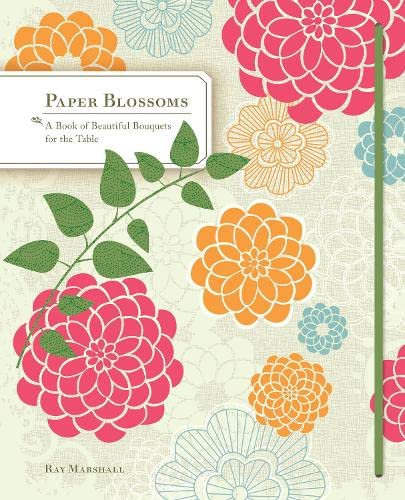 Paper Blossoms: A Book Of Beautiful Bouquets For The Table (Dining Room Centerpieces Books, Coffee Table Books)