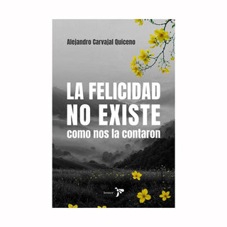 Libro La Felicidad No Existe Como Nos La Contaron 9786287804333