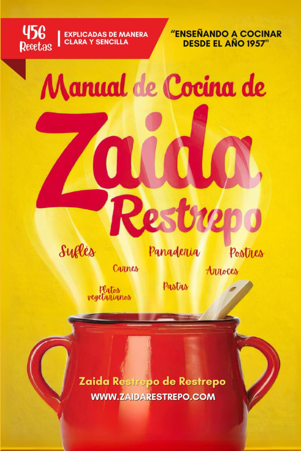 Manual de Cocina de Zaida Restrepo: 456 Recetas Explicadas de Manera Clara y Sencilla