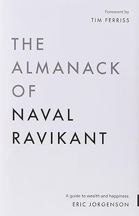 The Almanack of Naval Ravikant: A Guide to Wealth and Happiness