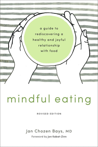 Mindful Eating: A Guide To Rediscovering A Healthy And Joyful Relationship With Food (Revised Edition)