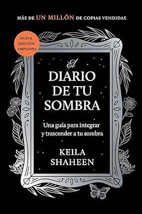 El diario de tu sombra: Una guía para integrar y trascender tu sombra