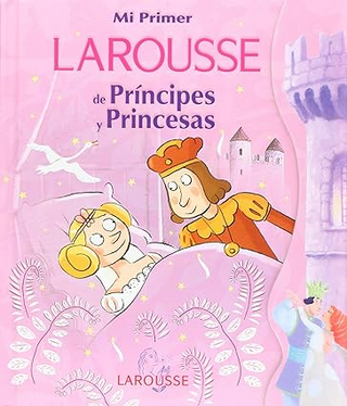 Mi primer Larousse de príncipes y princesas
