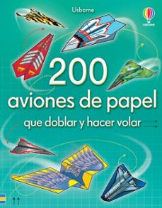 Libro 200 Aviones De Papel Que Doblar Y Hacer Volar 9781409573487