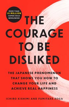 Libro Courage To Be Disliked The Japanese Phenomenon That Shows You How To Change Your Life And Achieve Real Happiness 9781668065969