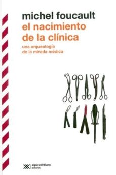 Libro El Nacimiento De La Clínica: Una Arqueología De La Mirada Médica 9786070312854