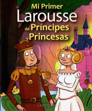 Mi Primer Larousse De Principes Y Princesas