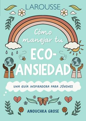 Cómo manejar tu eco-ansiedad. Una guía inspiradora para jóvenes