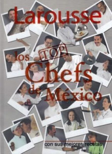 Libro Larousse Los Top Chefs De México: Con Sus Mejores Recetas 9786074001136
