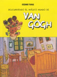 Libro Descubriendo El Mágico Mundo De Van Gogh El Artista Holandés Del Pelo Rojo Y Los Paisajes Y Retratos Turbulentos 9786074004106