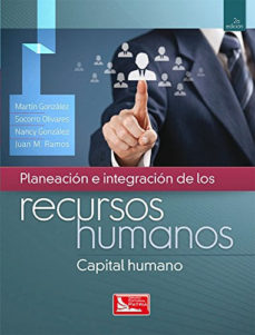 Libro Planeacion E Integracion De Los Recursos Humanos Capital Humano 9786074386400