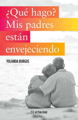 Libro ¿Qué Hago? Mis Padres Están Envejeciendo 9786075745282