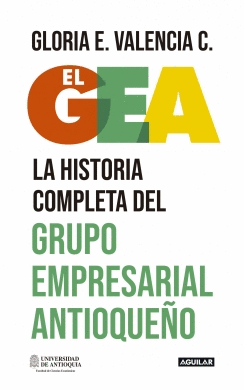 Libro El Gea, La Historia Completa Del Grupo Empresarial Antioqueño 9786287539785