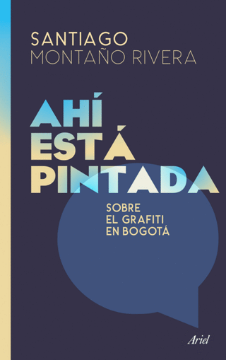 Libro Ahí Está Pintada. Sobre El Grafiti En Bogotá       9786287569928