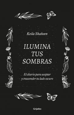 Libro Ilumina Tus Sombras. El Diario Para Aceptar Y Trascender Tu Lado Oscuro 9786287649958