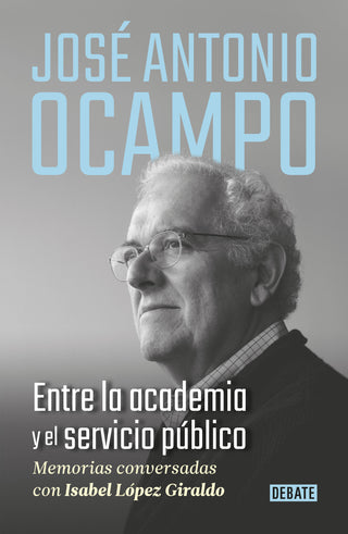 Libro José Antonio Ocampo. Entre La Academia Y El Servicio Público 9786287669123
