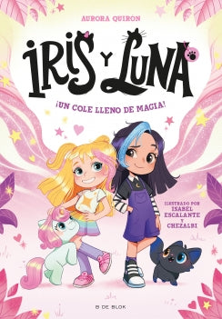 Libro Iris Y Luna: Cuidadoras De Cachorritos Mágicos 1 - ¡Un Cole Lleno De Magia! 9786287687387