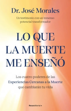 Libro Lo Que La Muerte Me Enseñó. Los Cuatro Poderes De Las Ecm Que Sanarán Tu Vida 9786287784093