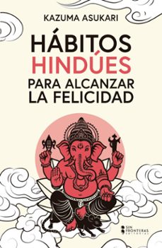 Libro Habitos Hindues Para Alcanzar La Felicidad 9786287820906