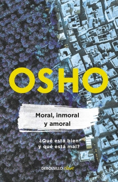 Libro Moral, Inmoral Y Amoral (Osho Life Essentials) 9786287824478