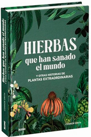 Libro Hierbas Que Han Sanado El Mundo: Y Otras Historias De Plantas Extraordinarias. 9788410048614