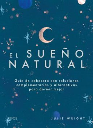 Libro Sueño Natural (El): Guía De Cabecera Con Soluciones Complementarias Y Alternativas Para Dormir Mejor. 9788410268579