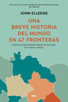 Libro Una Breve Historia Del Mundo En 47 Fronteras 9788411325813