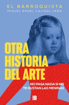 Libro Otra Historia Del Arte: No Pasa Nada Si No Te Gustan Las Meninas 9788418051258
