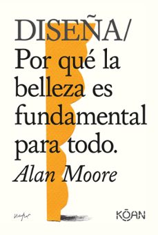 Libro Diseña : Por Qué La Belleza Es Fundamental Para Todo 9788418223228