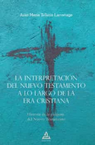 Libro La Interpretacion Del Nuevo Testamento A Lo Largo De La Era 9788418373510