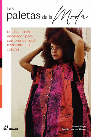 Libro Las Paletas De La Moda: Un Diccionario Inspirador Para Comprender Qué Transmite Los Colores. 9788419220622