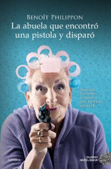 Libro La Abuela Que Encontró Una Pistola Y Disparó 9788419521996