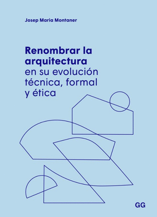 Libro Renombrar La Arquitectura En Su Evolución Tecnica, Formal Y Etica 9788425234651