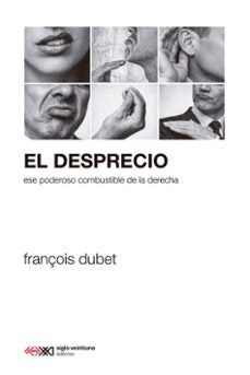 Libro El Desprecio. Ese Poderoso Combustible De La Derecha 9788432322044