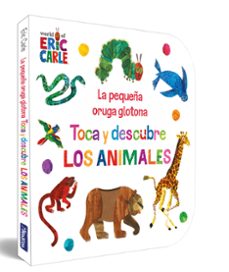Libro La Pequeña Oruga Glotona. Toca Y Descubre Los Animales 9788448864934