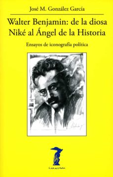 Libro Walter Benjamin : De La Diosa Niké Al Ángel De La Historia : Ensayos De Iconografía Política 9788477743347