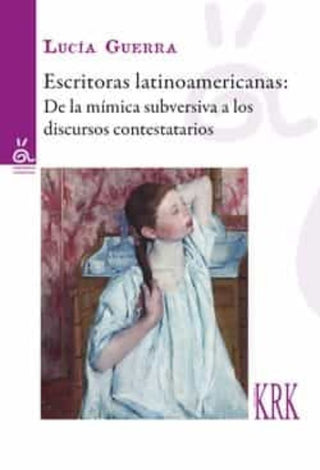 Libro Escritoras Latinoamericanas De La Mimica Subversiva A Los 9788483677094